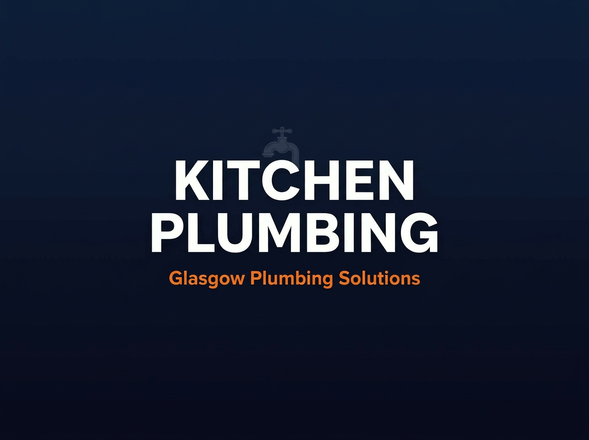 Kitchen Plumbing Upgrade in Southside Glasgow (2026 Guide)