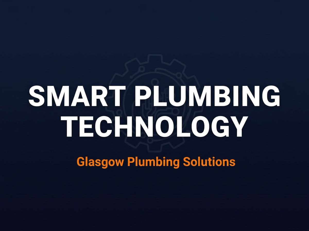 Smart Plumbing Technology: The Future of Glasgow Homes