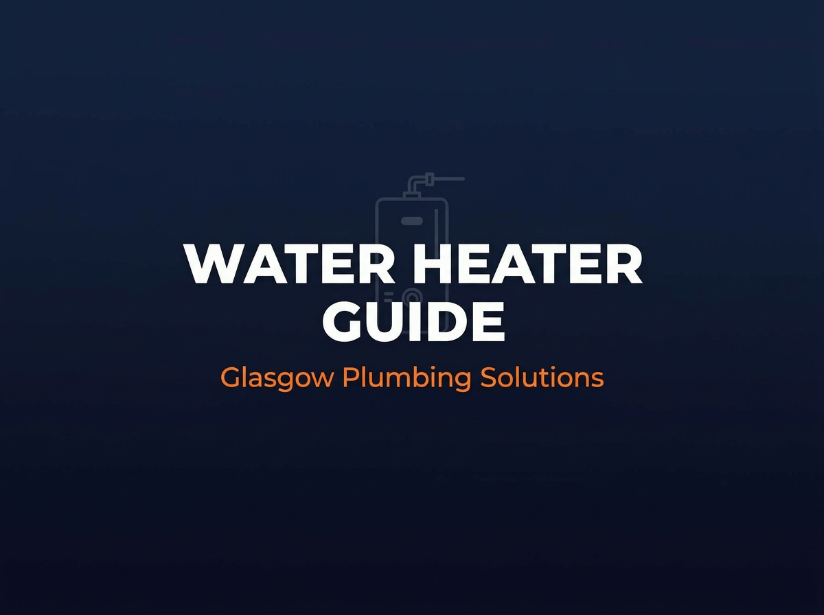 Water Heater Guide: Choosing the Best System for Glasgow